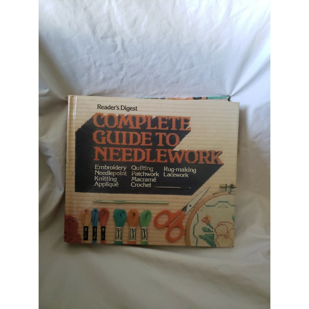 Complete Guide to Needlework, Published by Readers Diguest, Copyright 1980
